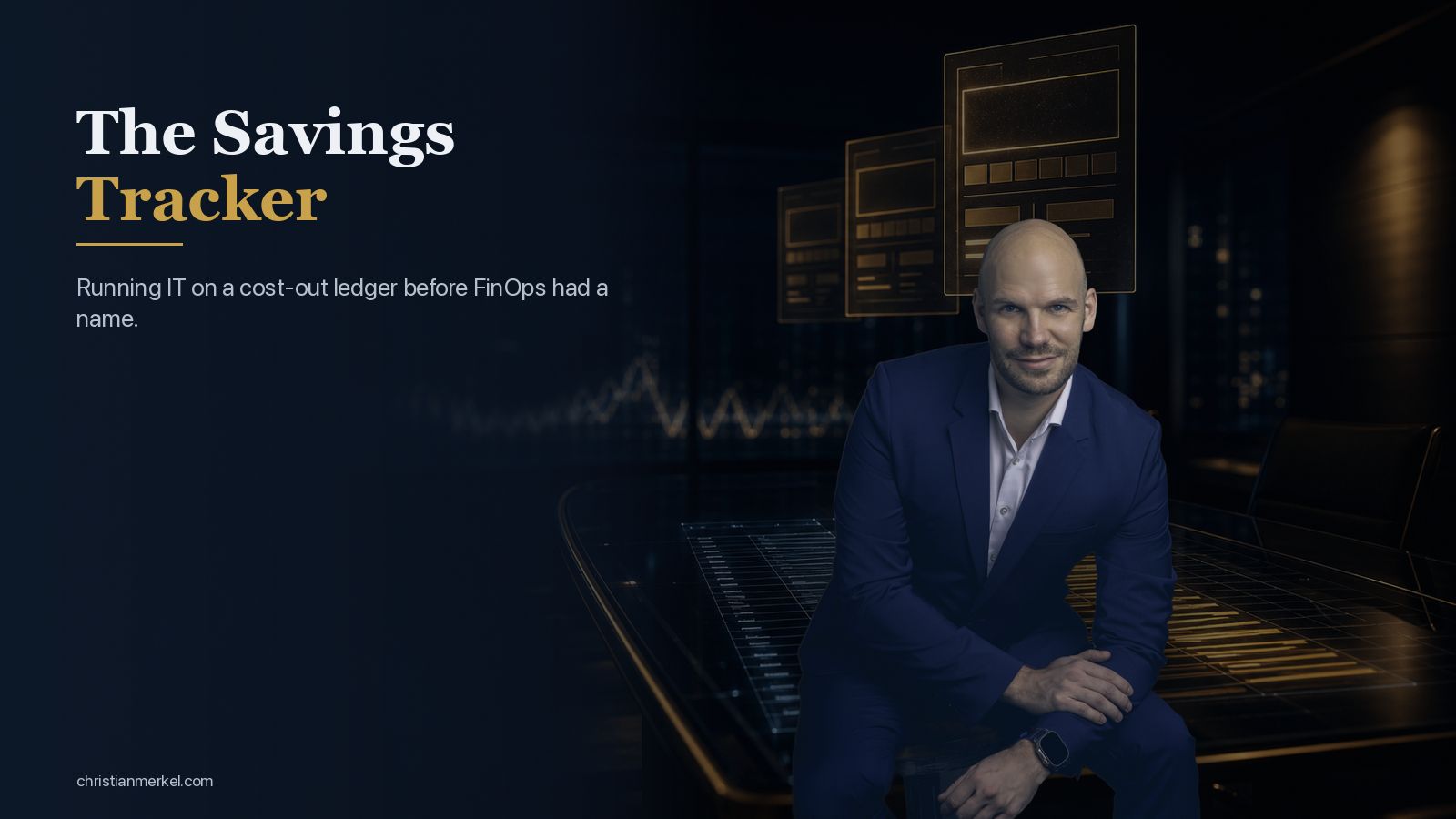 The Savings Tracker: Running IT on a Cost-Out Ledger Before FinOps Had a Name — Christian Merkel